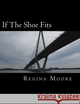 If The Shoe Fits: Getting My Pretty Back Regina Moore 9781726119351 Createspace Independent Publishing Platform - książka