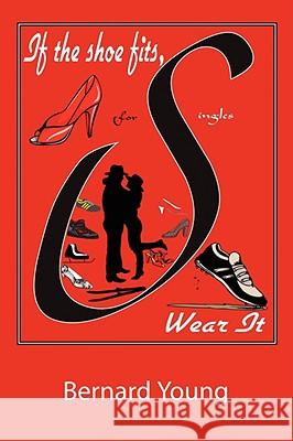 If The Shoe Fits, Wear It Bernard Young 9781434393777 Authorhouse - książka