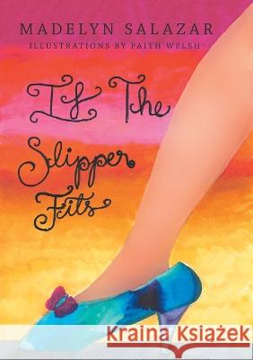If The Slipper Fits Madelyn Salazar, Faith Welsh 9781684708161 Lulu Publishing Services - książka