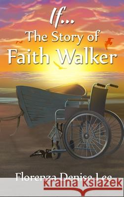 If...: The Story of Faith Walker Lee, Florenza Denise 9781941328170 Words to Ponder Publishing Company, LLC - książka