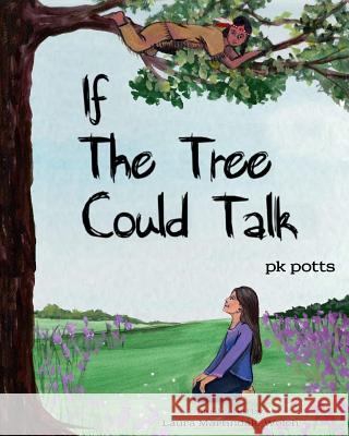 If the Tree Could Talk Pk Potts Laura Martindale Welch 9781484978894 Createspace - książka