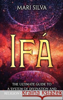 Ifá: The Ultimate Guide to a System of Divination and Religion of the Yoruba People Silva, Mari 9781638181873 Primasta - książka