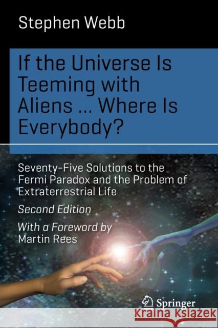 If the Universe Is Teeming with Aliens ... WHERE IS EVERYBODY?: Seventy-Five Solutions to the Fermi Paradox and the Problem of Extraterrestrial Life Stephen Webb 9783319132358 Not Avail - książka