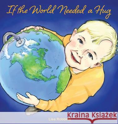 If the World Needed a Hug Lisa Robbins Dave Kelsey 9781945620485 Hear My Heart Publishing - książka