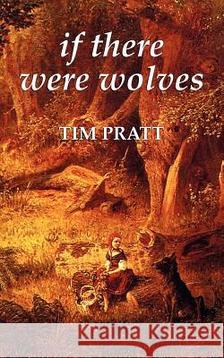 If There Were Wolves Tim Pratt 9780809557578 Prime Books - książka