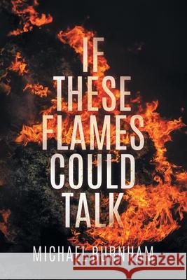 If These Flames Could Talk Michael Burnham 9780578342863 Mansfield Bound LLC - książka