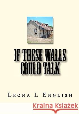 If These Walls Could Talk Leona L. English 9781448646296 Createspace - książka