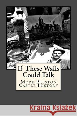If These Walls Could Talk: More Preston Castle History J'Aime Rubio 9781548569907 Createspace Independent Publishing Platform - książka