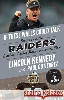 If These Walls Could Talk: Raiders: Stories from the Raiders Sideline, Locker Room, and Press Box Lincoln Kennedy Paul Gutierrez 9781629379180 Triumph Books (IL) - książka