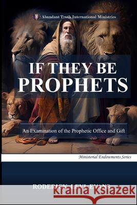 If They Be Prophets: An Examination of the Prophetic Office and Gift Roderick L. Evans 9781601410054 Abundant Truth Publishing - książka