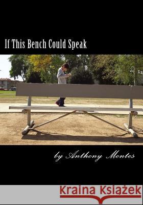 If This Bench Could Speak Anthony Montes 9781475068382 Createspace - książka