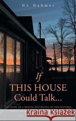 If This House Could Talk....: The story of a woman returning to her historic, empty house with very few possessions. Hl Dahmer 9781525582905 FriesenPress - książka