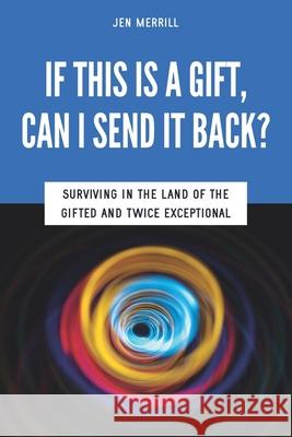 If This is a Gift, Can I Send it Back?: Surviving in the Land of the Gifted and Twice Exceptional Wilson, Sarah J. 9780615648781 Ghf Press - książka