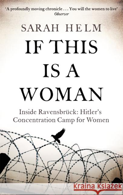 If This Is A Woman: Inside Ravensbruck: Hitler's Concentration Camp for Women Sarah Helm 9780349120034 Little, Brown Book Group - książka