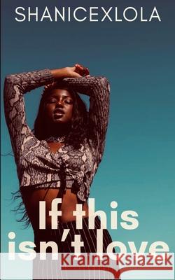 If This Isn't Love Shanicexlola Shanice Swint 9781793085436 Independently Published - książka