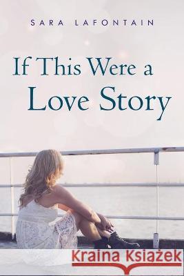 If This Were a Love Story Sara Lafontain 9781732685758 26 Trees Press - książka