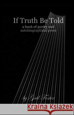 If Truth Be Told: A book of poetry and autobiographical prose Foster, Gail 9781979491303 Createspace Independent Publishing Platform - książka