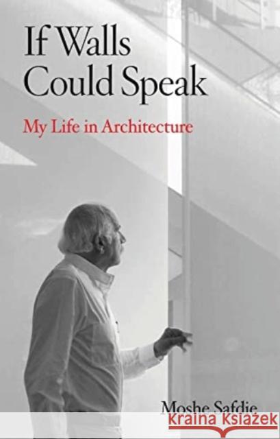 If Walls Could Speak: My Life in Architecture Safdie, Moshe 9780802158321 Atlantic Monthly Press - książka