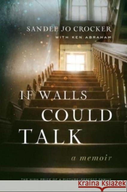 If Walls Could Talk: The High Price of a Picture-Perfect Family Sandee Jo Crocker 9781637632260 Forefront Books - książka