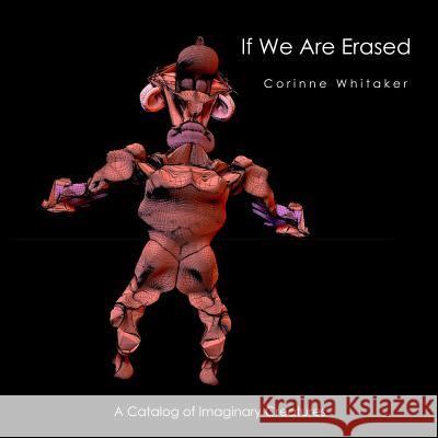 If We Are Erased Volume III: A Catalog of Evolutionary Creatures Corinne Whitaker 9781517736309 Createspace - książka