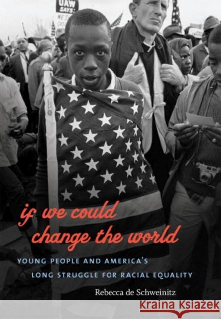 If We Could Change the World: Young People and America's Long Struggle for Racial Equality De Schweinitz, Rebecca 9780807872154 University of North Carolina Press - książka