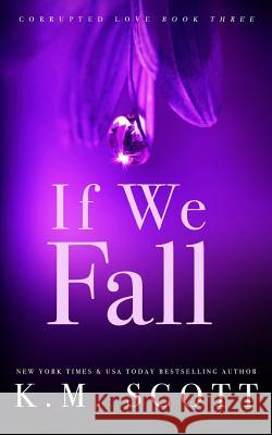 If We Fall (Corrupted Love #3): Special Edition Paperback K. M. Scott 9781941594568 Copper Key Media LLC - książka