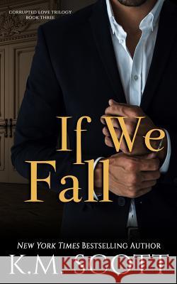 If We Fall (Corrupted Love Trilogy #3) K. M. Scott 9781941594902 Copper Key Media LLC - książka