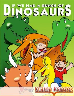 If We had a Bunch of Dinosaurs Daniel Roberts Daniel Roberts 9781312153059 Lulu.com - książka