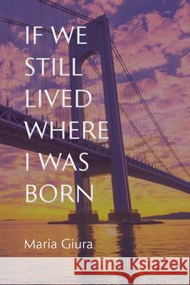 If We Still Lived Where I Was Born Maria Giura 9781599542430 Bordighera Press - książka