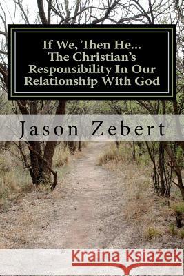 If We, Then He...The Christian's Responsibility In Our Relationship With God Zebert Jd, Jason 9781478213499 Createspace - książka