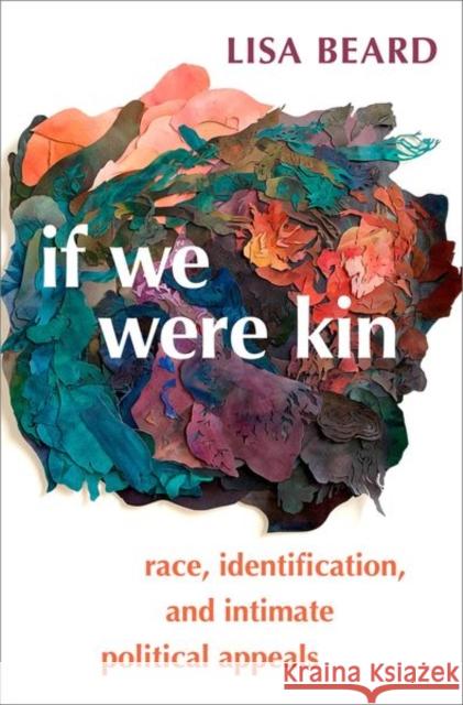 If We Were Kin: Race, Identification, and Intimate Political Appeals Lisa (Assistant Professor of Political Science, Assistant Professor of Political Science, Western Washington University) 9780197517321 Oxford University Press Inc - książka
