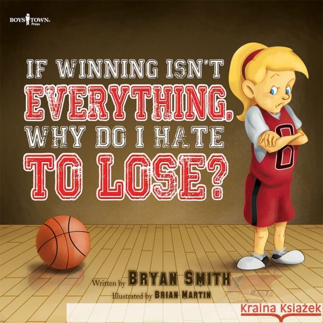If Winning Isn't Everything, Why Do I Hate to Lose? Bryan Smith 9781934490853 Boys Town Press - książka