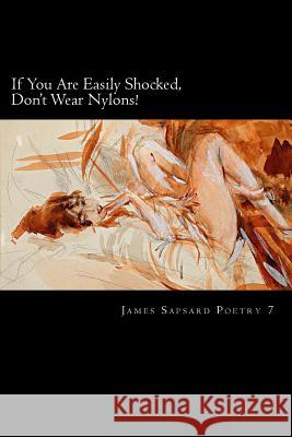 If You Are Easily Shocked, Don't Wear Nylons! James Sapsard 9781511441797 Createspace Independent Publishing Platform - książka