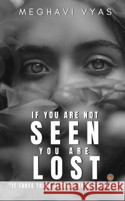 If you are not SEEN you are LOST Meghavi Vyas 9788194699200 Kalon Maple Publishing - książka