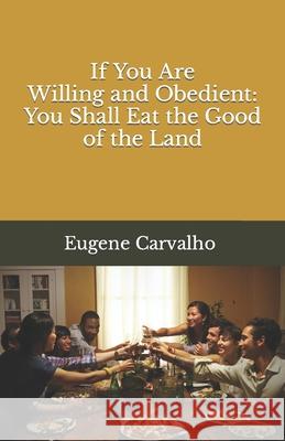 If You Are Willing and Obedient: You Shall Eat the Good of the Land Eugene Carvalho 9781655464157 Independently Published - książka