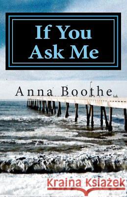 If You Ask Me Anna Boothe 9781514309902 Createspace - książka