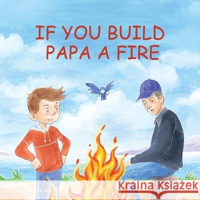 If You Build Papa A Fire Jacob Hewes 9781088099605 Jacob Hewes - książka