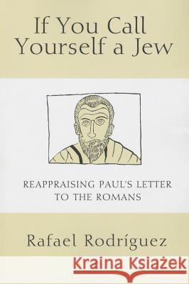 If You Call Yourself a Jew: Reappraising Paul's Letter to the Romans Rafael Rodriguez 9780227175019 James Clarke Company - książka