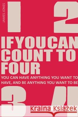 If You Can Count to Four: How to Get Everything You Want Out of Life! James Jones Jim Jones 9788742587584 Parker Pub. Co - książka