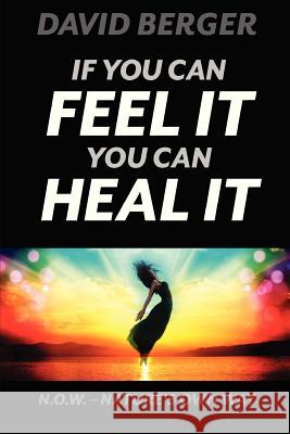 If you can feel it you can heal it Berger, David 9781475101836 Createspace - książka