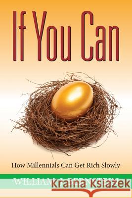 If You Can: How Millennials Can Get Rich Slowly William J. Bernstein 9780988780330 Efficient Frontier Publications - książka
