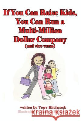 If You Can Raise Kids, You Can Run a Multi-Million Dollar Company (and Vice Versa) Laurie Barrows Terry Hitchcock 9781732152076 R. R. Bowker - książka