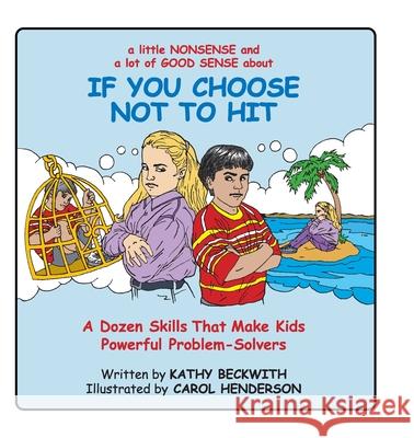 If You Choose Not to Hit: A Dozen Skills That Make Kids Powerful Problem-Solvers Kathy Beckwith 9781737477778 2 Wonders LLC - książka
