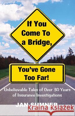 If You Come to a Bridge - You've Gone Too Far Jan Sumner Larry Dunkle Nick Zelinger 9780970319777 Jadan Publishing Co. LLC - książka