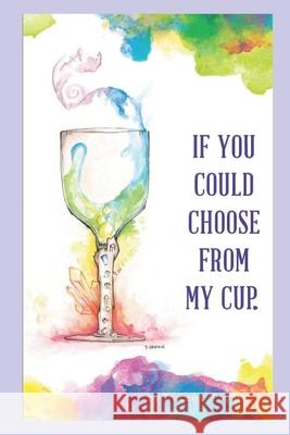 If You Could Choose From My Cup Tayna Griffin, Maria Webb, Susan Talbot 9780995807518 Tracey L. Pagana - książka