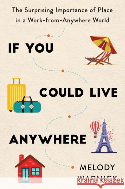 If You Could Live Anywhere: The Surprising Importance of Place in a Work-from-Anywhere World Melody Warnick 9781728246901 Sourcebooks, Inc - książka