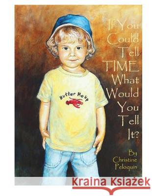 If You Could Tell Time, What Would You Tell It? Christine Peloquin Christine Peloquin 9781693387265 Independently Published - książka