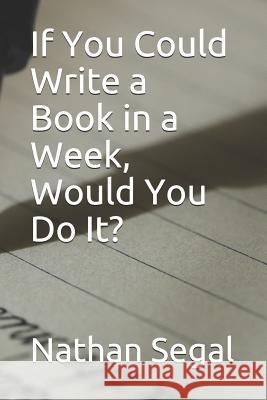 If You Could Write a Book in a Week, Would You Do It? Nathan Segal 9781090712455 Independently Published - książka