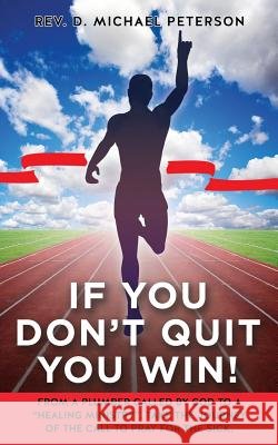 If You Don't Quit You Win! REV D Michael Peterson 9781545618332 Xulon Press - książka