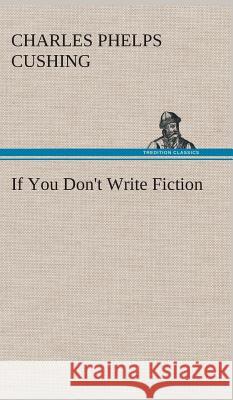 If You Don't Write Fiction Charles Phelps Cushing 9783849193027 Tredition Classics - książka